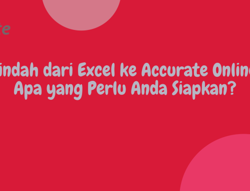 Pindah dari Excel ke Accurate Online: Apa yang Perlu Anda Siapkan?