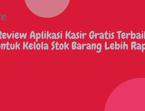 Review Aplikasi Kasir Gratis Terbaik untuk Kelola Stok Barang Lebih Rapi