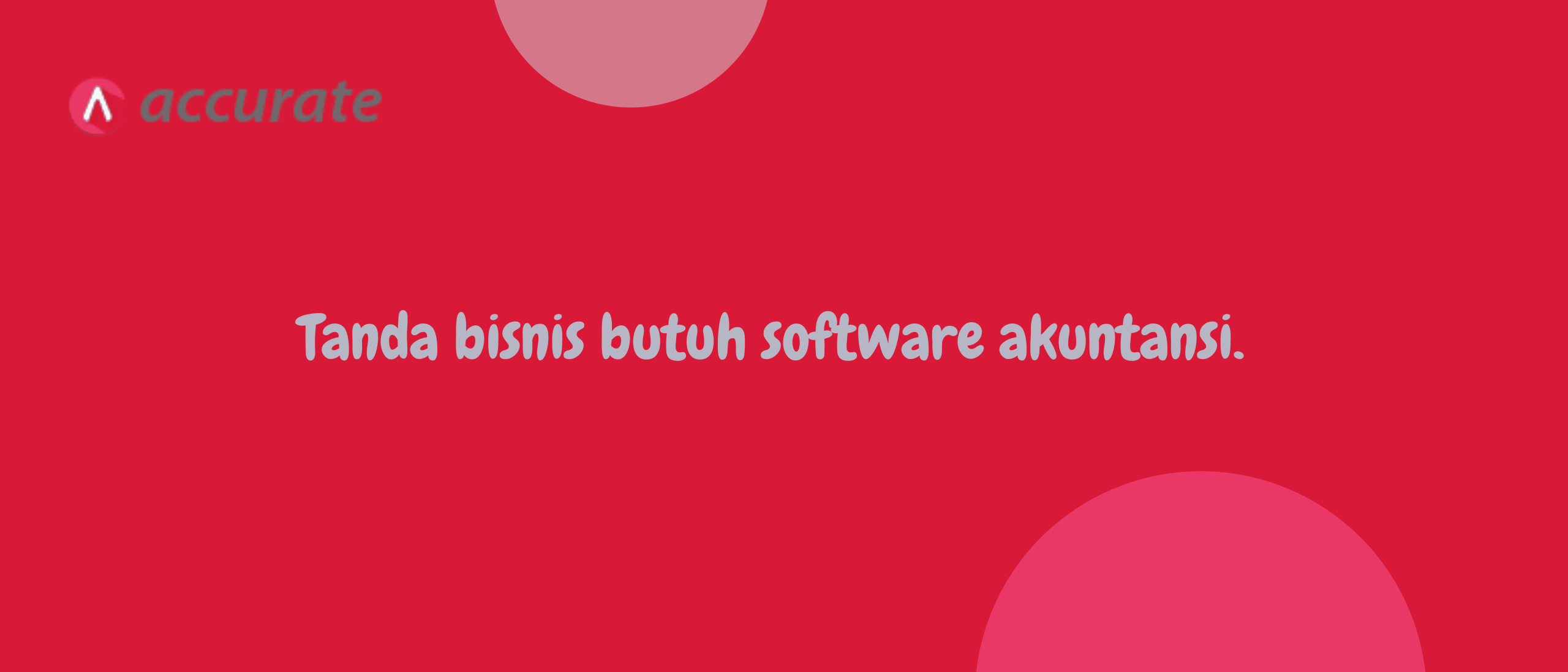 Tanda bisnis butuh software akuntansi.
